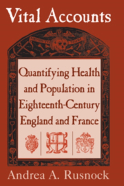 Vital Accounts : Quantifying Health and Population in Eighteenth-Century England and France, Paperback / softback Book
