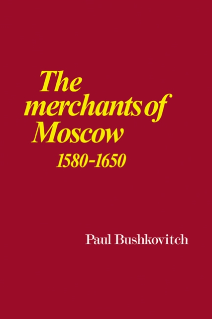 The Merchants of Moscow 1580-1650, Paperback / softback Book