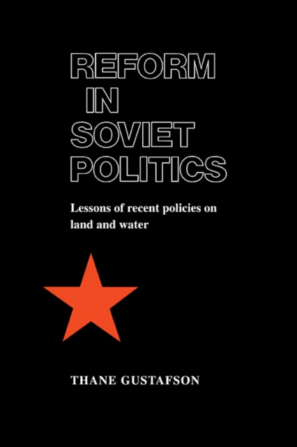 Reform in Soviet Politics : The Lessons of Recent Policies on Land and Water, Paperback / softback Book