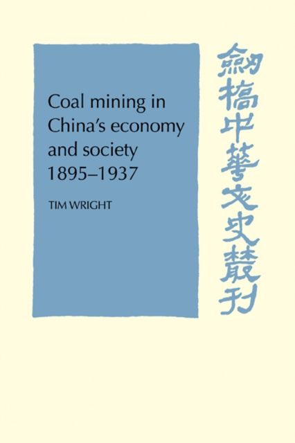 Coal Mining in China's Economy and Society 1895-1937, Paperback / softback Book