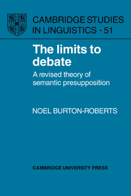 The Limits to Debate : A Revised Theory of Semantic Presupposition, Paperback / softback Book