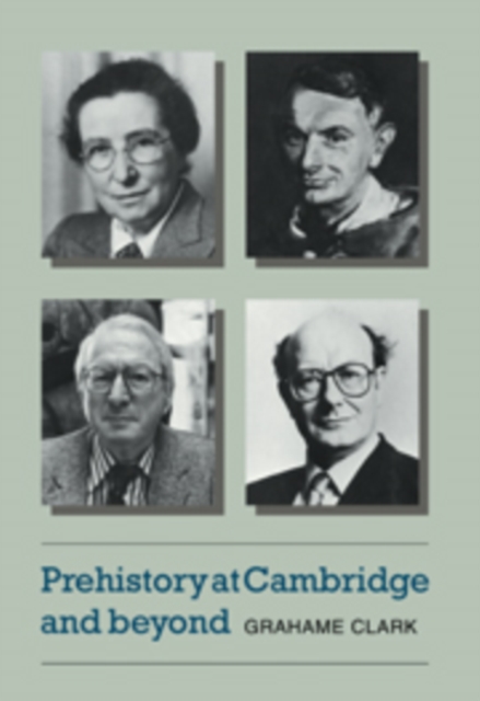 Prehistory at Cambridge and Beyond, Paperback / softback Book