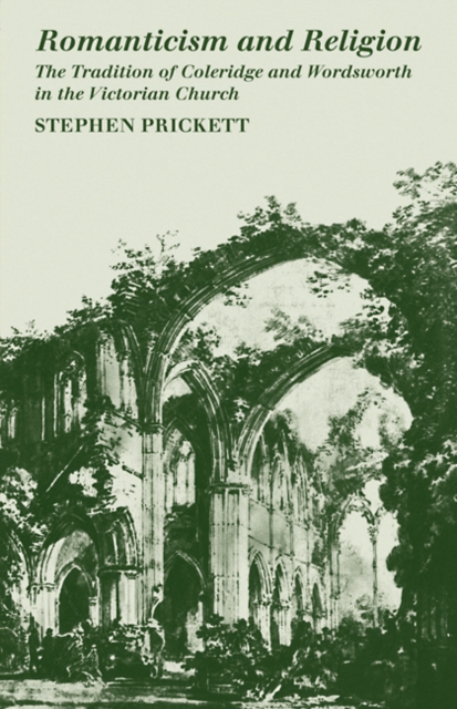 Romanticism and Religion : The Tradition of Coleridge and Wordsworth in the Victorian Church, Paperback / softback Book