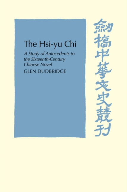 The Hsi-Yu-Chi : A Study of Antecedents to the Sixteenth-Century Chinese Novel, Paperback / softback Book