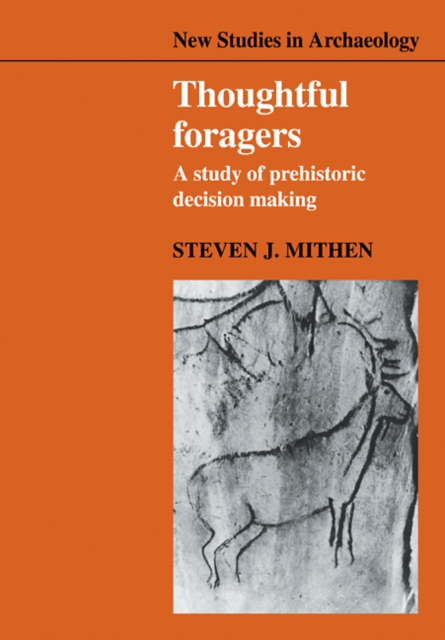 Thoughtful Foragers : A Study of Prehistoric Decision Making, Paperback / softback Book