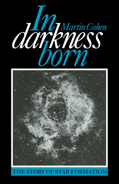 In Darkness Born : The Story of Star Formation, Paperback / softback Book