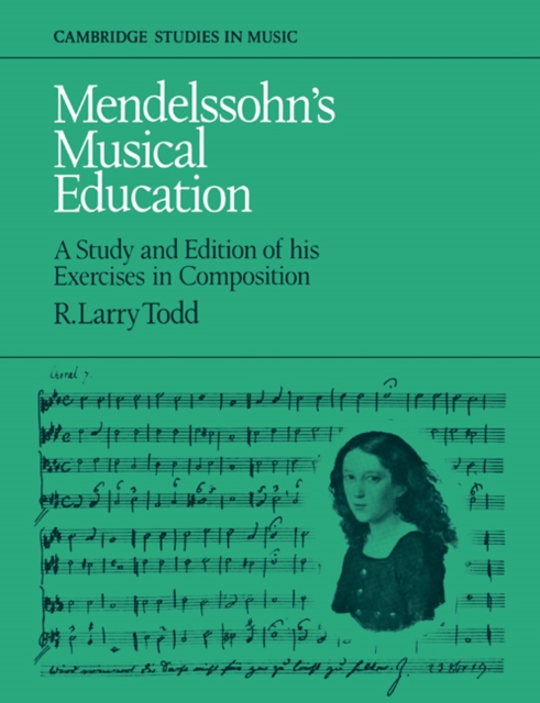 Mendelssohn's Musical Education : A Study and Edition of His Exercises in Composition, Paperback / softback Book