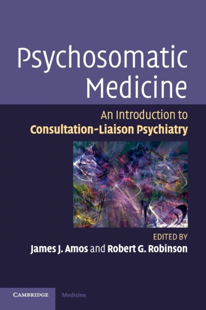 Psychosomatic Medicine : An Introduction to Consultation-Liaison Psychiatry, Paperback / softback Book