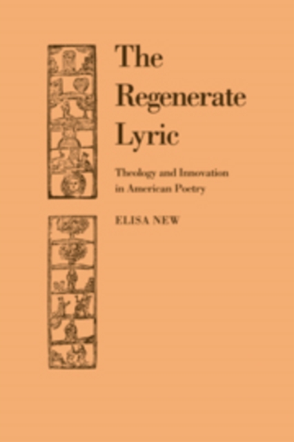 The Regenerate Lyric : Theology and Innovation in American Poetry, Paperback / softback Book