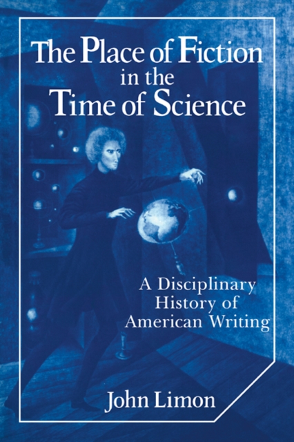 The Place of Fiction in the Time of Science : A Disciplinary History of American Writing, Paperback / softback Book