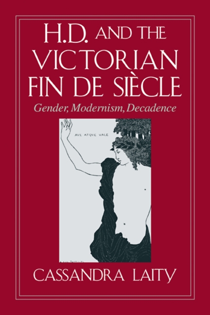 H. D. and the Victorian Fin de Siecle : Gender, Modernism, Decadence, Paperback / softback Book