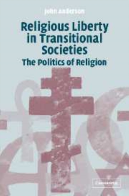 Religious Liberty in Transitional Societies : The Politics of Religion, Paperback / softback Book