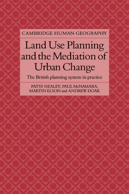 Land Use Planning and the Mediation of Urban Change : The British Planning System in Practice, Paperback / softback Book