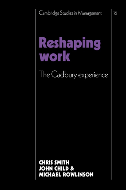 Reshaping Work : The Cadbury Experience, Paperback / softback Book