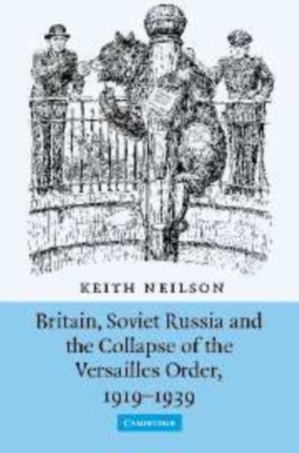 Britain, Soviet Russia and the Collapse of the Versailles Order, 1919-1939, Paperback / softback Book