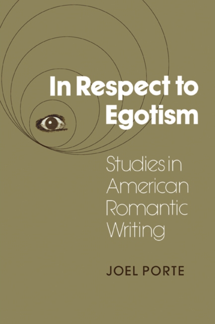 In Respect to Egotism : Studies in American Romantic Writing, Paperback / softback Book