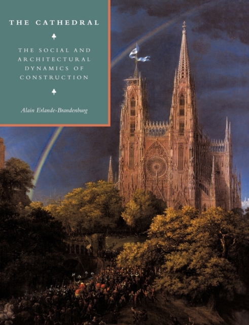 The Cathedral : The Social and Architectural Dynamics of Construction, Paperback / softback Book