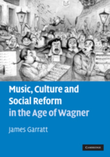Music, Culture and Social Reform in the Age of Wagner, Hardback Book