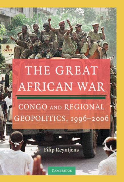 The Great African War : Congo and Regional Geopolitics, 1996-2006, Hardback Book