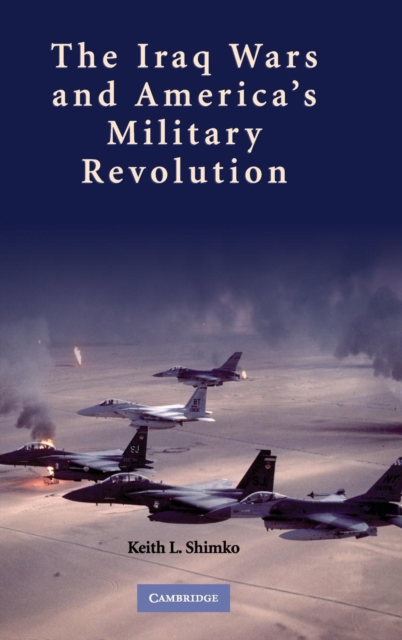 The Iraq Wars and America's Military Revolution, Hardback Book