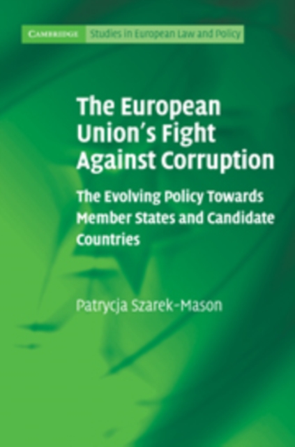 The European Union's Fight Against Corruption : The Evolving Policy Towards Member States and Candidate Countries, Hardback Book