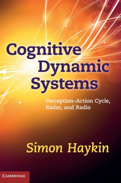 Cognitive Dynamic Systems : Perception-action Cycle, Radar and Radio, Hardback Book