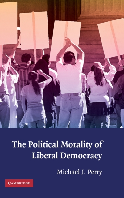 The Political Morality of Liberal Democracy, Hardback Book