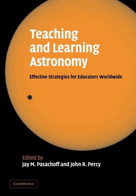 Teaching and Learning Astronomy : Effective Strategies for Educators Worldwide, Paperback / softback Book