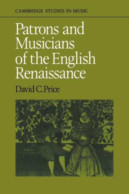 Patrons and Musicians of the English Renaissance, Paperback / softback Book