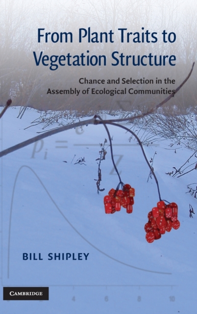 From Plant Traits to Vegetation Structure : Chance and Selection in the Assembly of Ecological Communities, Hardback Book