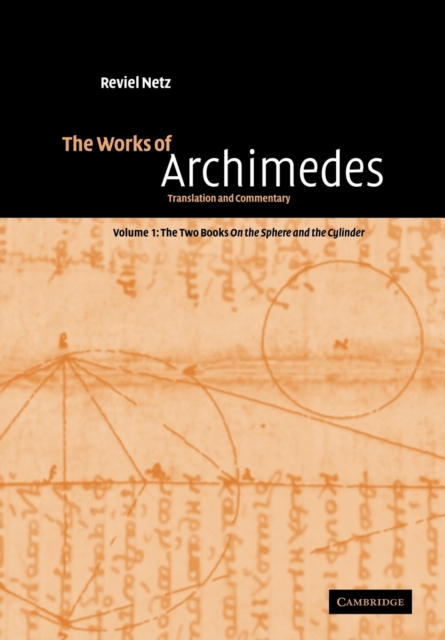 The Works of Archimedes: Volume 1, The Two Books On the Sphere and the Cylinder : Translation and Commentary, Paperback / softback Book