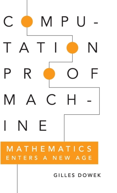 Computation, Proof, Machine : Mathematics Enters a New Age, Hardback Book