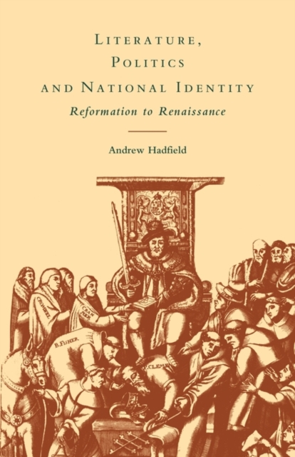 Literature, Politics and National Identity : Reformation to Renaissance, Paperback / softback Book