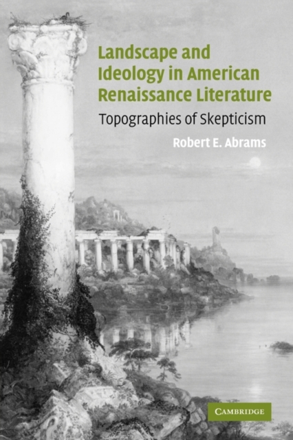 Landscape and Ideology in American Renaissance Literature : Topographies of Skepticism, Paperback / softback Book