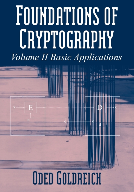 Foundations of Cryptography: Volume 2, Basic Applications, Paperback / softback Book