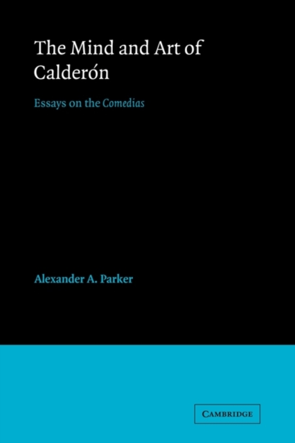 The Mind and Art of Calderon : Essays on the Comedias, Paperback / softback Book