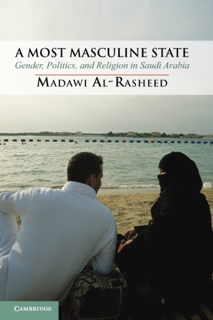 A Most Masculine State : Gender, Politics and Religion in Saudi Arabia, Paperback / softback Book