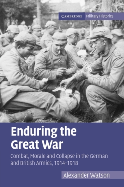 Enduring the Great War : Combat, Morale and Collapse in the German and British Armies, 1914-1918, Paperback / softback Book