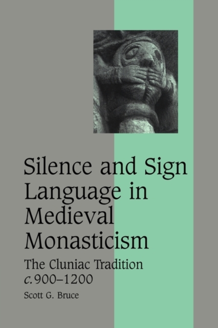 Silence and Sign Language in Medieval Monasticism : The Cluniac Tradition, c.900-1200, Paperback / softback Book