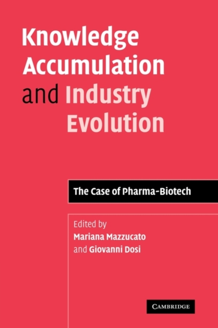 Knowledge Accumulation and Industry Evolution : The Case of Pharma-Biotech, Paperback / softback Book