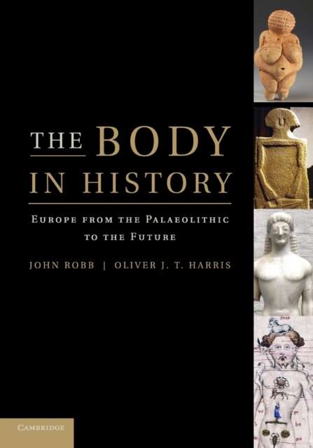 The Body in History : Europe from the Palaeolithic to the Future, Paperback / softback Book