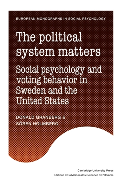 The Political System Matters : Social Psychology and Voting Behavior in Sweden and the United States, Paperback / softback Book