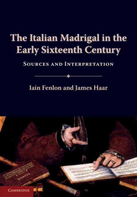 The Italian Madrigal in the Early Sixteenth Century : Sources and Interpretation, Paperback / softback Book