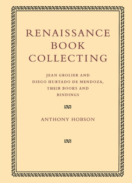 Renaissance Book Collecting : Jean Grolier and Diego Hurtado de Mendoza, their Books and Bindings, Paperback / softback Book