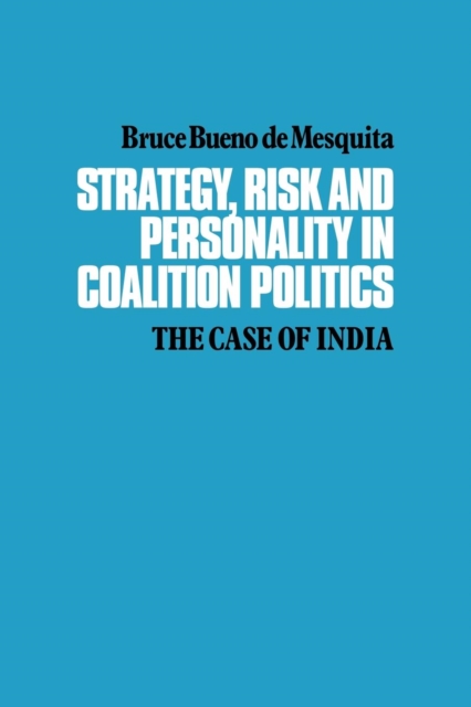 Strategy, Risk and Personality in Coalition Politics : The Case of India, Paperback / softback Book