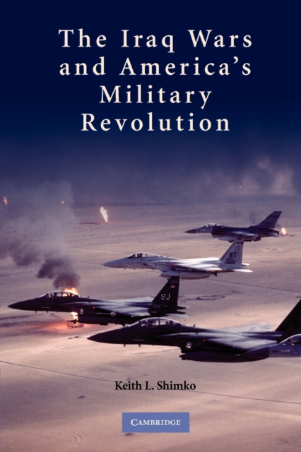 The Iraq Wars and America's Military Revolution, Paperback / softback Book