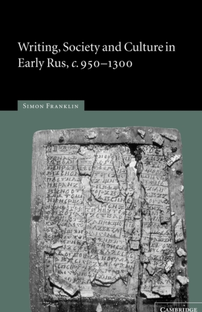 Writing, Society and Culture in Early Rus, c.950-1300, Paperback / softback Book