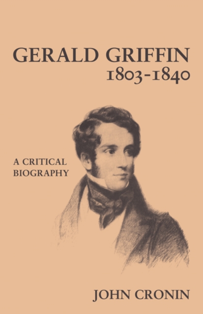 Gerald Griffin (1803-1840) : A Critical Biography, Paperback / softback Book