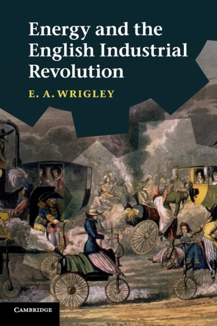 Energy and the English Industrial Revolution, Paperback / softback Book