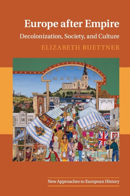 Europe after Empire : Decolonization, Society, and Culture, Paperback / softback Book